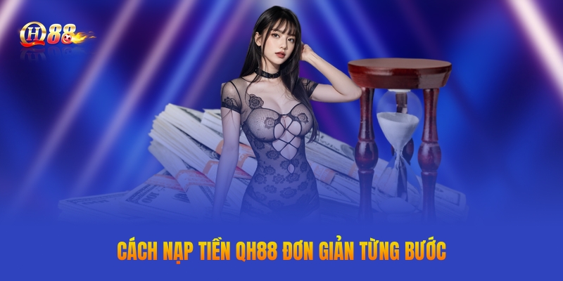 Hướng dẫn nạp tiền QH88 đơn giản từng bước